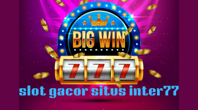 Slot Gacor Situs Inter77