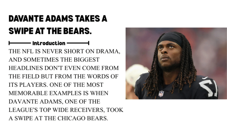 The NFL is never short on drama, and sometimes the biggest headlines don’t even come from the field but from the words of its players. One of the most memorable examples is when Davante Adams, one of the league’s top wide receivers, took a swipe at the Chicago Bears.