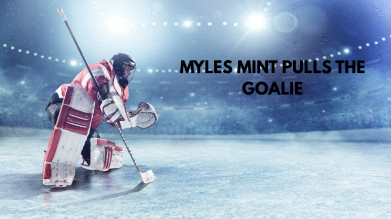 Myles Mint Pulls the Goalie: A Complete Guide to the Most Exciting Move in Hockey myles mint pulls the goalie